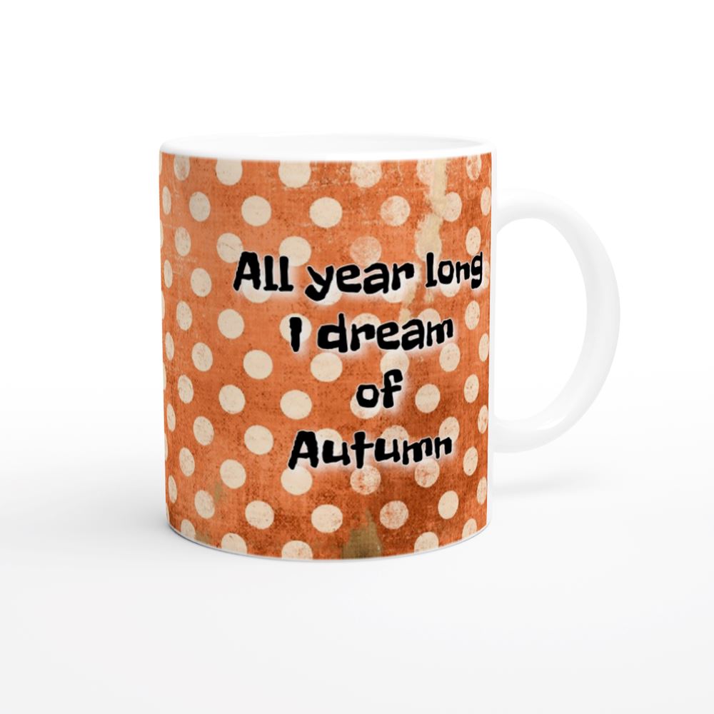 &quot;All Year Long I Dream of Autumn&quot; Designer Vintage Retro Style 11oz Ceramic Mug Print Material Gelato 